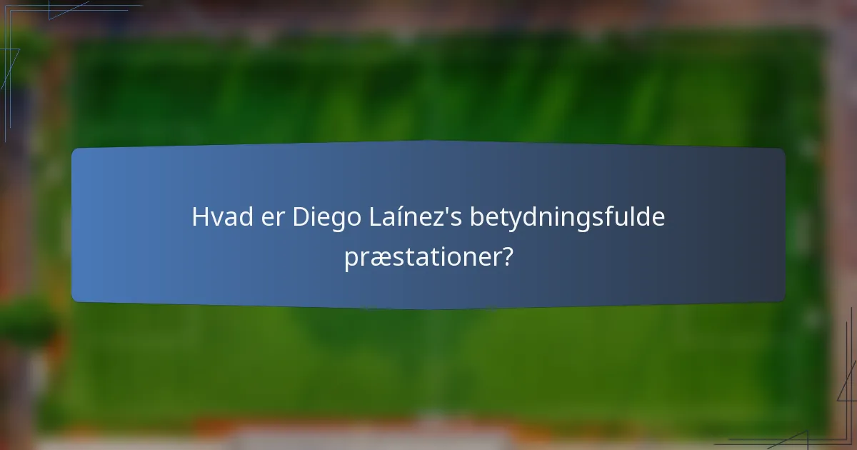 Hvad er Diego Laínez's betydningsfulde præstationer?