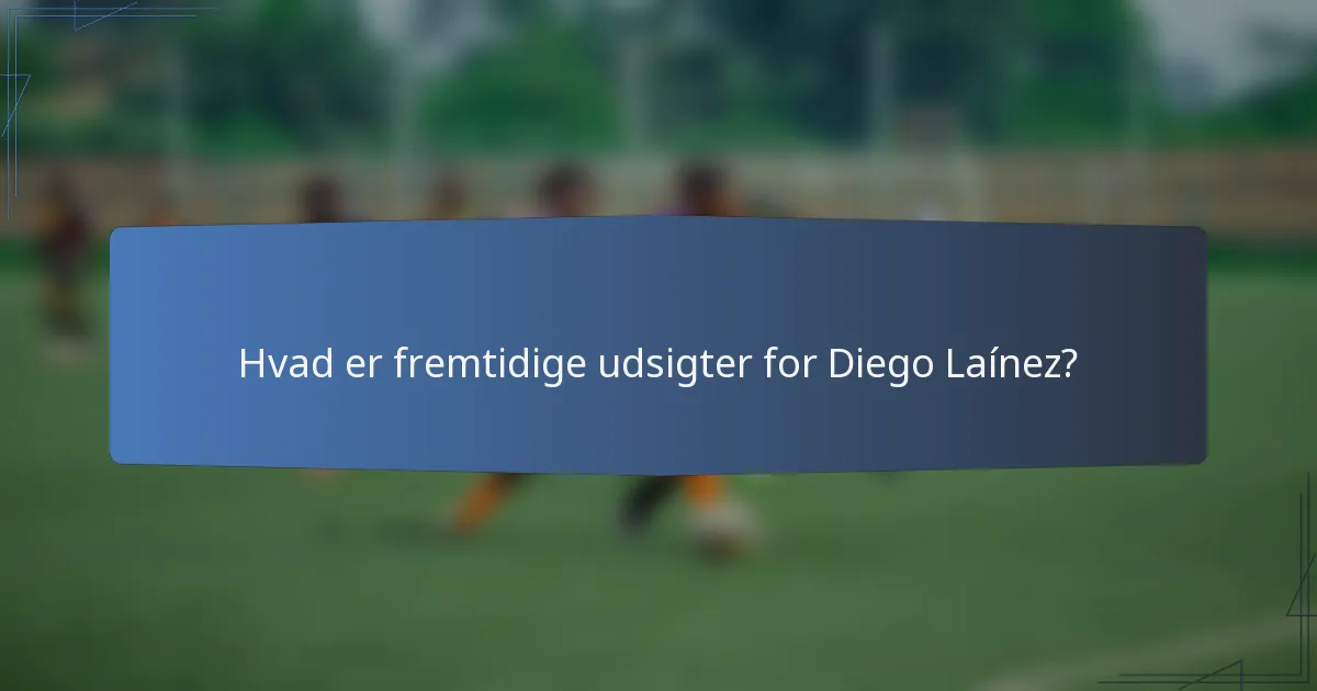 Hvad er fremtidige udsigter for Diego Laínez?