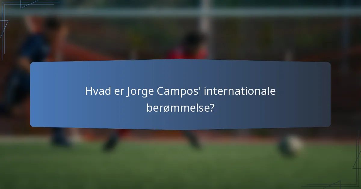 Hvad er Jorge Campos' internationale berømmelse?