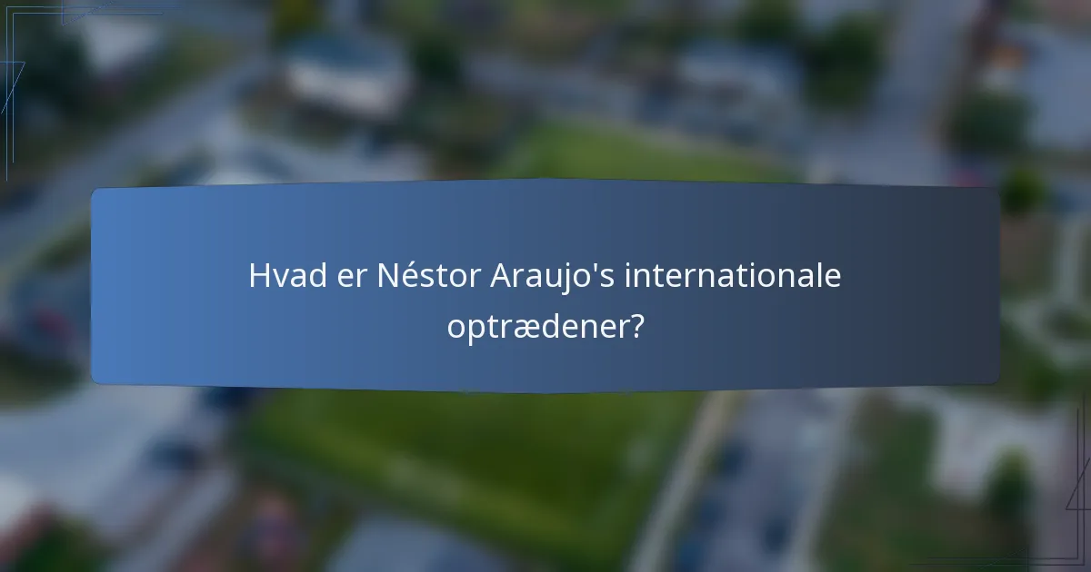 Hvad er Néstor Araujo's internationale optrædener?