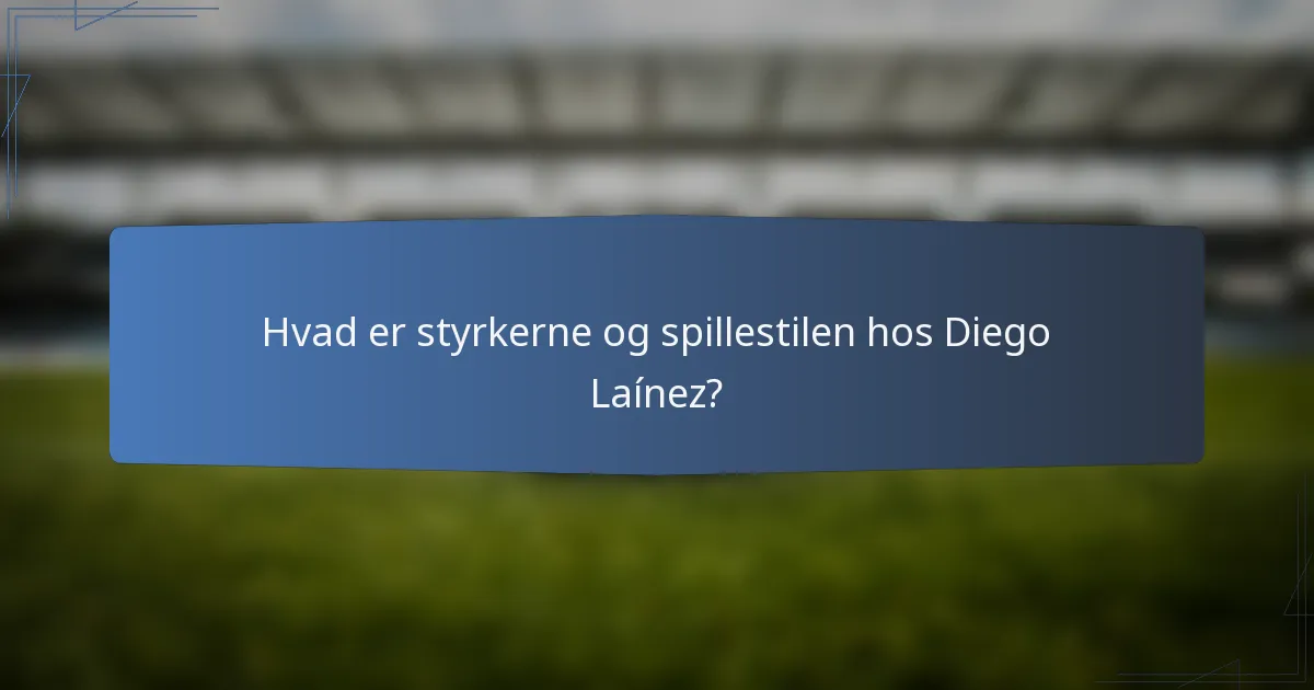Hvad er styrkerne og spillestilen hos Diego Laínez?