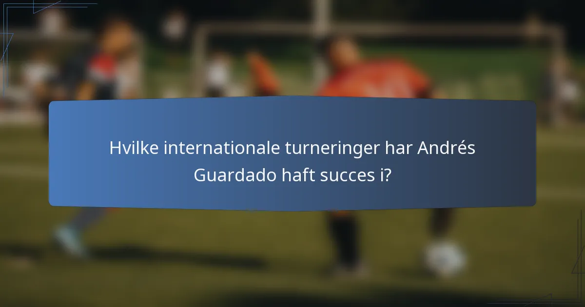 Hvilke internationale turneringer har Andrés Guardado haft succes i?