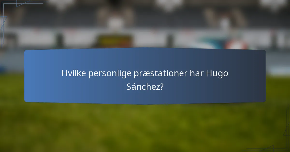 Hvilke personlige præstationer har Hugo Sánchez?