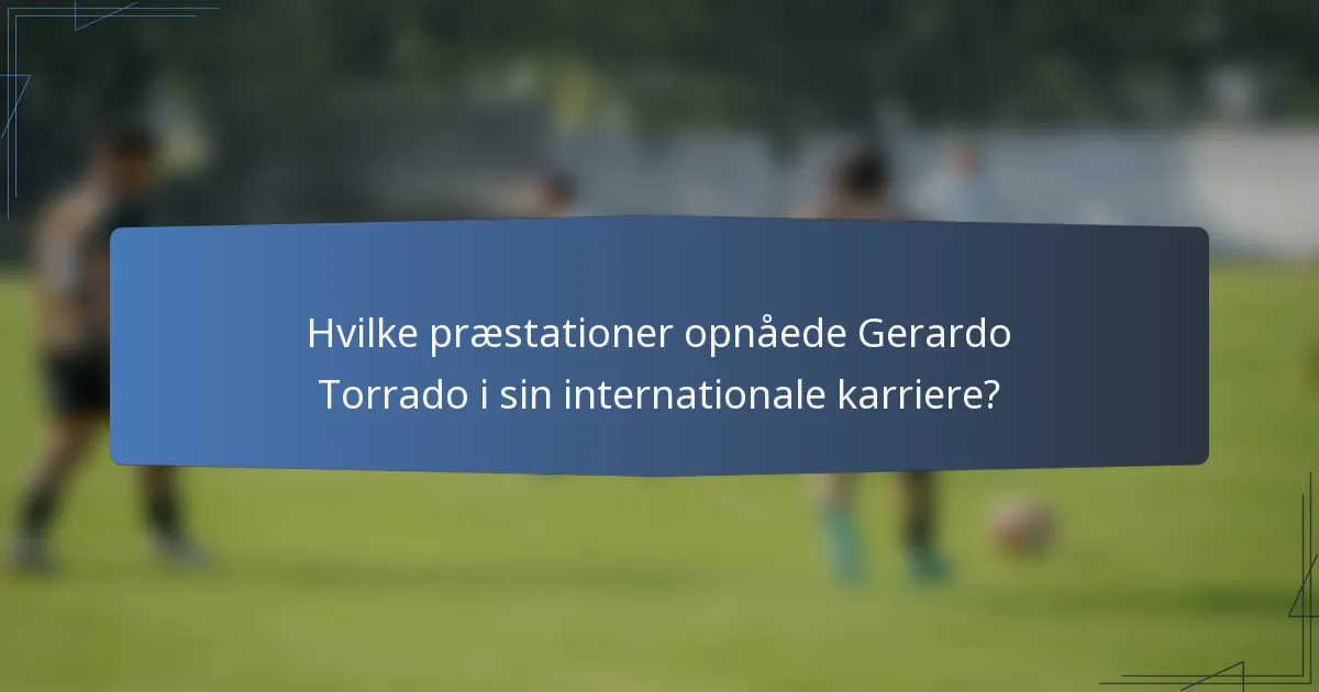 Hvilke præstationer opnåede Gerardo Torrado i sin internationale karriere?