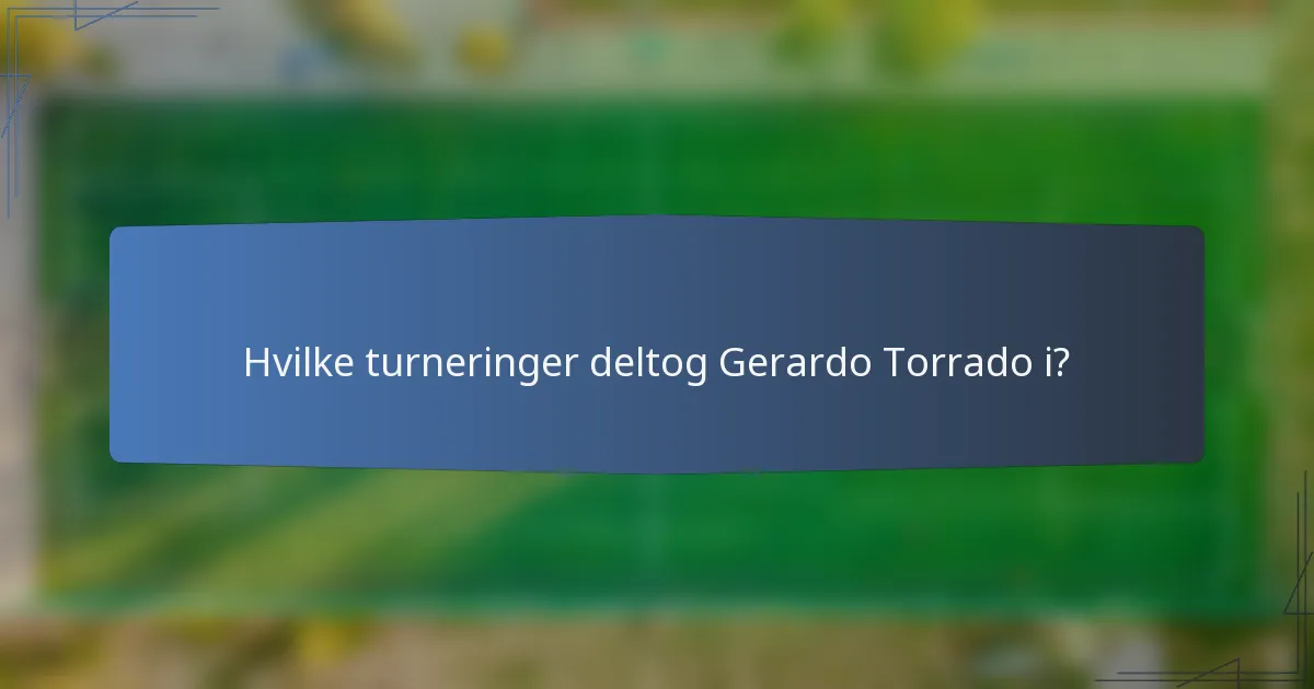 Hvilke turneringer deltog Gerardo Torrado i?
