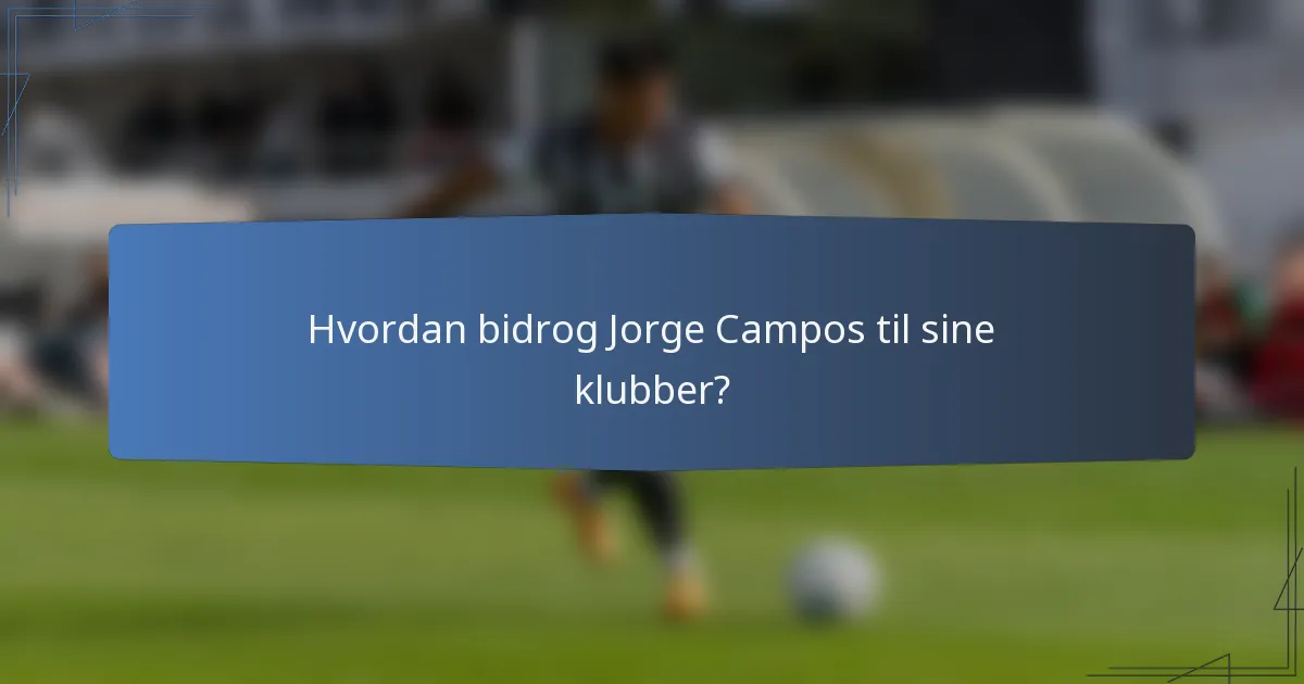 Hvordan bidrog Jorge Campos til sine klubber?