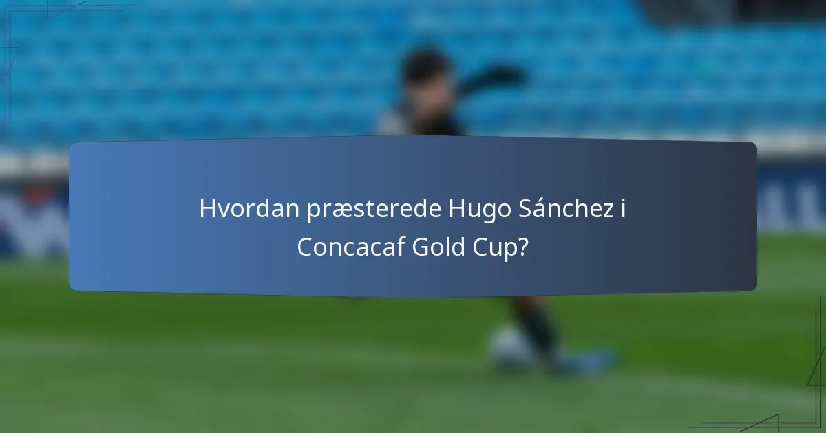 Hvordan præsterede Hugo Sánchez i Concacaf Gold Cup?